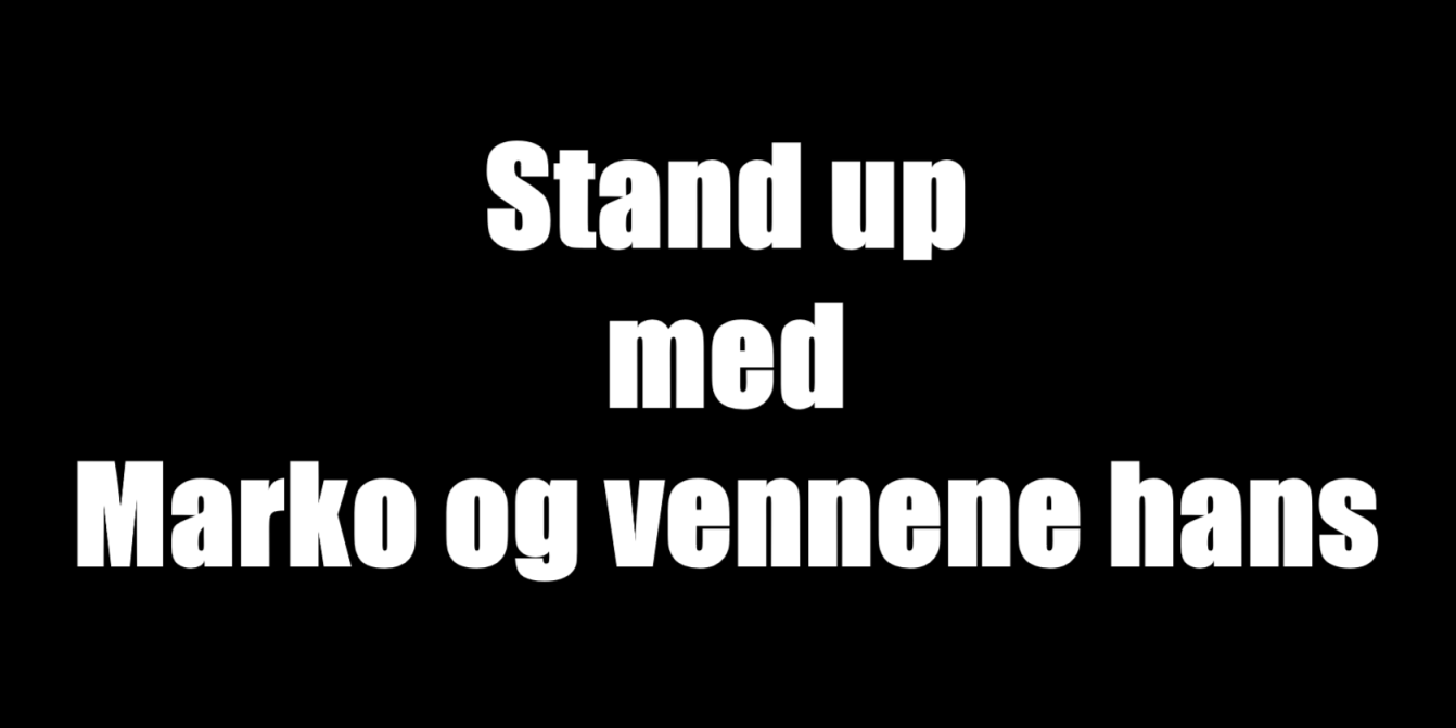 Stand up med Marko og vennene hans